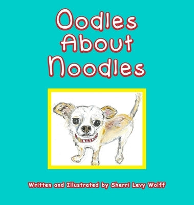 Oodles About Noodles by Wolff, Sherri L.