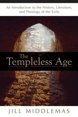 Templeless Age: An Introduction to the History, Literature, and Theology of the Exile by Dechow, Jill Middlemas