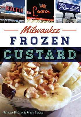Milwaukee Frozen Custard by Tanzilo, Kathleen McCann