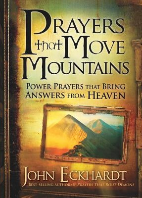 Prayers That Move Mountains by Eckhardt, John