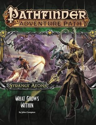Pathfinder Adventure Path: Strange Aeons Part 5 of 6: What Grows Within by Compton, John