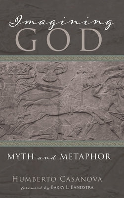 Imagining God: Myth and Metaphor by Casanova, Humberto