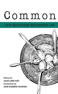 Common: Fifty Reflections on Everyday Life by Lane-Gay, Julie