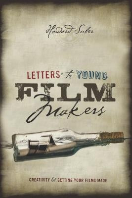 Letters to Young Filmmakers: Creativity & Getting Your Films Made by Suber, Howard