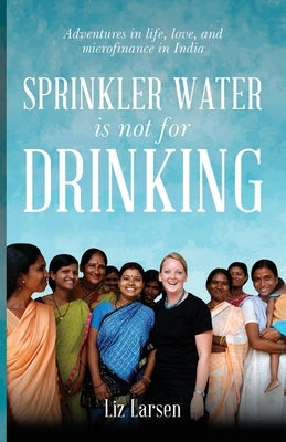 Sprinkler Water is Not for Drinking by Larsen, Liz