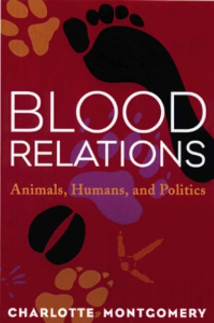 Blooda Relations: Animals, Humans, and Politics by Montgomery, Charlotte