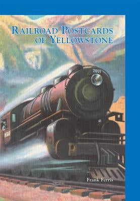 Railroad Postcards of Yellowstone by Ferris, Frank