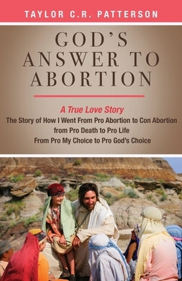 God's Answer to Abortion: A True Love Story by Patterson, Taylor C. R.
