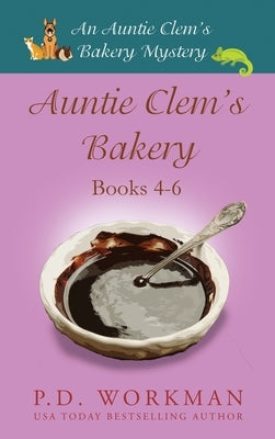 Auntie Clem's Bakery 4-6: Cozy Culinary & Pet Mysteries by Workman, P. D.
