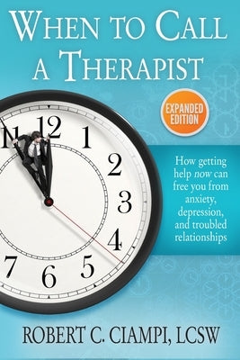 When to Call a Therapist: Expanded Edition by Ciampi, Robert C.