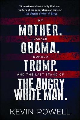My Mother. Barack Obama. Donald Trump. and the Last Stand of the Angry White Man. by Powell, Kevin