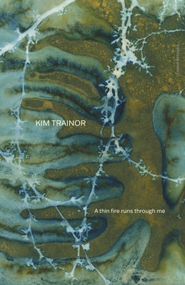 A Thin Fire Runs Through Me by Trainor, Kim