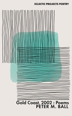 Gold Coast, 2002: Poems by Ball, Peter M.