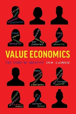Value Economics: The Study of Identity by Lacrosse, Sam