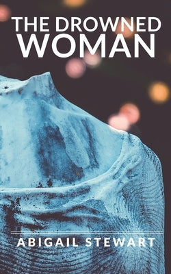 The Drowned Woman by Stewart, Abigail
