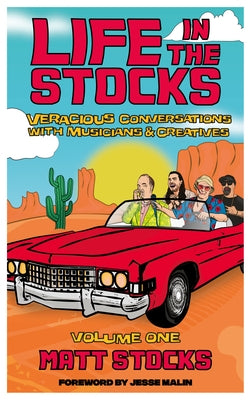 Life in the Stocks: Veracious Conversations with Musicians & Creatives (Volume One) by Stocks, Matt
