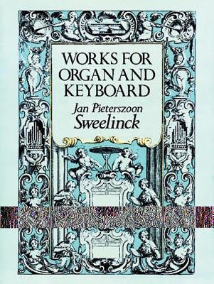 Works for Organ and Keyboard by Sweelinck, Jan Pieterszoon