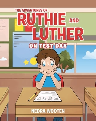 The Adventures of Ruthie and Luther: On Test Day by Wooten, Nedra