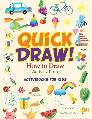 Quick Draw: How to Draw Activity Book by For Kids, Activibooks