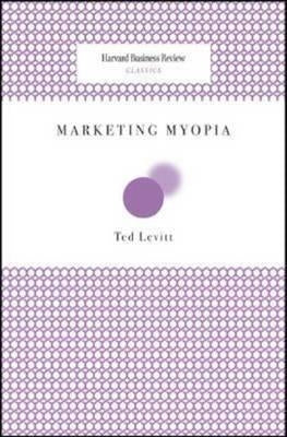 Marketing Myopia by Levitt, Theordore