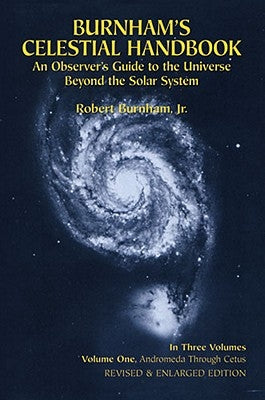 Burnham's Celestial Handbook, Volume One: An Observer's Guide to the Universe Beyond the Solar System by Burnham, Robert
