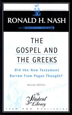 The Gospel and the Greeks: Did the New Testament Borrow from Pagan Thought? by Nash, Ronald H.