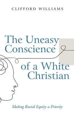 The Uneasy Conscience of a White Christian by Williams, Clifford