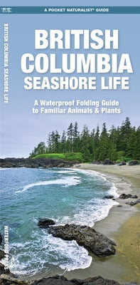 British Columbia Seashore Life: A Waterproof Folding Pocket Guide to Familiar Animals & Plants by Waterford Press