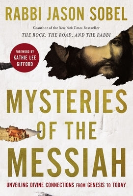 Mysteries of the Messiah: Unveiling Divine Connections from Genesis to Today by Sobel, Rabbi Jason