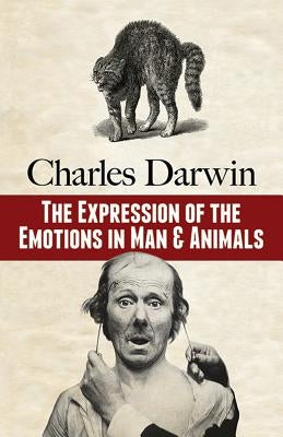 The Expression of the Emotions in Man and Animals by Darwin, Charles