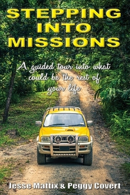 Stepping Into Missions: A guided tour into what could be the rest of your life by Matix, Jesse