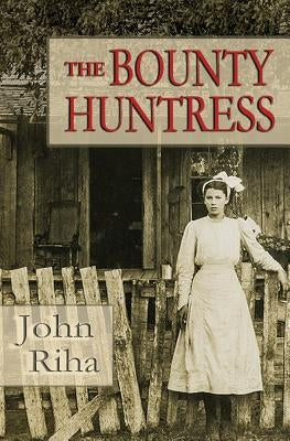 The Bounty Huntress: There's Always a Price to Pay. by Riha, John