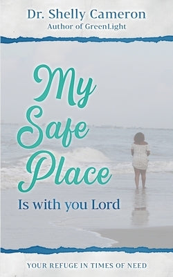My Safe Place: Your Refuge In Times Of Need by Cameron, Shelly M.