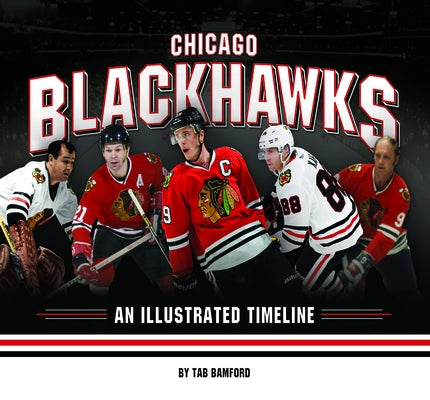 Chicago Blackhawks: An Illustrated Timeline by Bamford, Tab