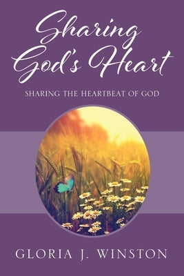 Sharing God's Heart: Sharing the Heartbeat of God by Winston, Gloria J.