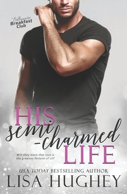 His Semi-Charmed Life by Hughey, Lisa