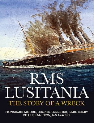 RMS Lusitania: The Story of a Wreck by Moore, Fionnbarr