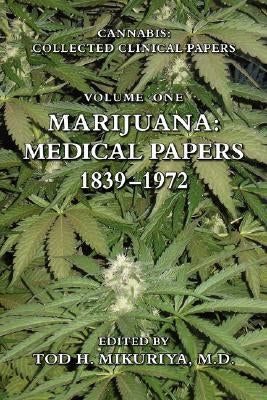 Marijuana: Medical Papers, 1839-1972 by Mikuriya, M. D. Tod, H.