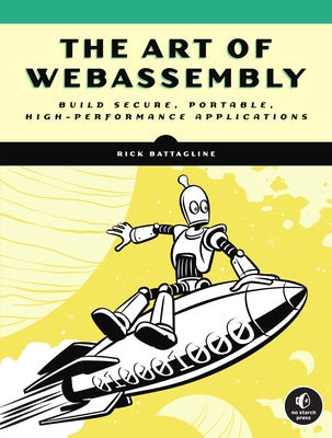 The Art of Webassembly by Battagline, Rick