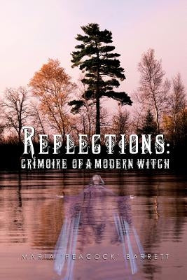 Reflections: Grimoire of a Modern Witch by Barrett, Maria 'Peacock'