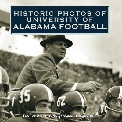 Historic Photos of University of Alabama Football by Woodruff, Joseph