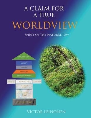 A Claim For A True Worldview by Leinonen, Victor J.
