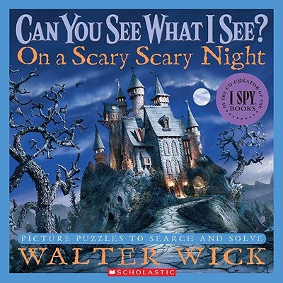 Can You See What I See?: On a Scary Scary Night: Picture Puzzles to Search and Solve by Wick, Walter