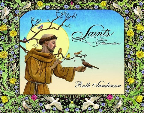 Saints: Lives & Illuminations by Sanderson, Ruth