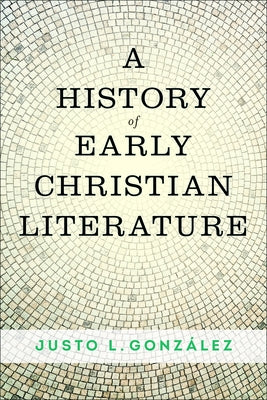 A History of Early Christian Literature by González, Justo L.