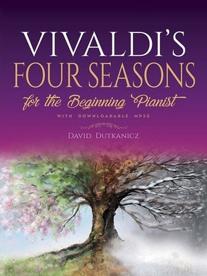 Vivaldi's Four Seasons for the Beginning Pianist: With Downloadable Mp3s by Dutkanicz, David