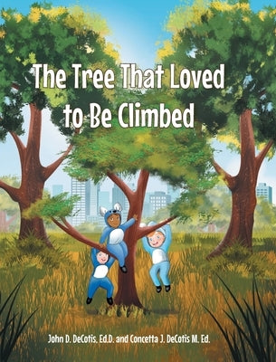 The Tree That Loved to Be Climbed by Decotis Ed D., John D.