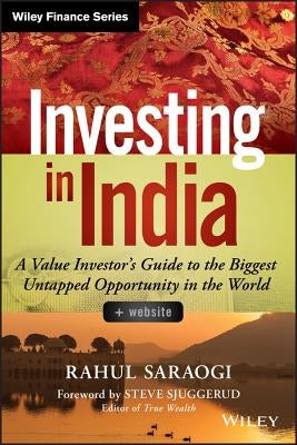 Investing in India: A Value Investor's Guide to the Biggest Untapped Opportunity in the World by Saraogi, Rahul