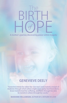 The Birth of Hope: A Mother's Journey Discovering Peace Within Tragedy by Deely, Genevieve