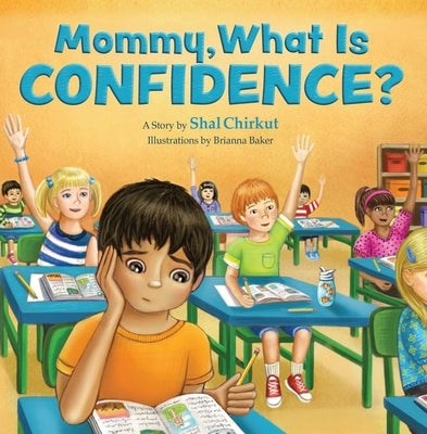 Mommy, What Is Confidence?: How to Build Self-Esteem and a Growth Mindset a Children's Activity Story Book Kids 4-11 by Chirkut, Shal